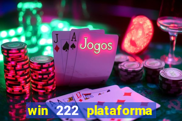 win 222 plataforma de jogos